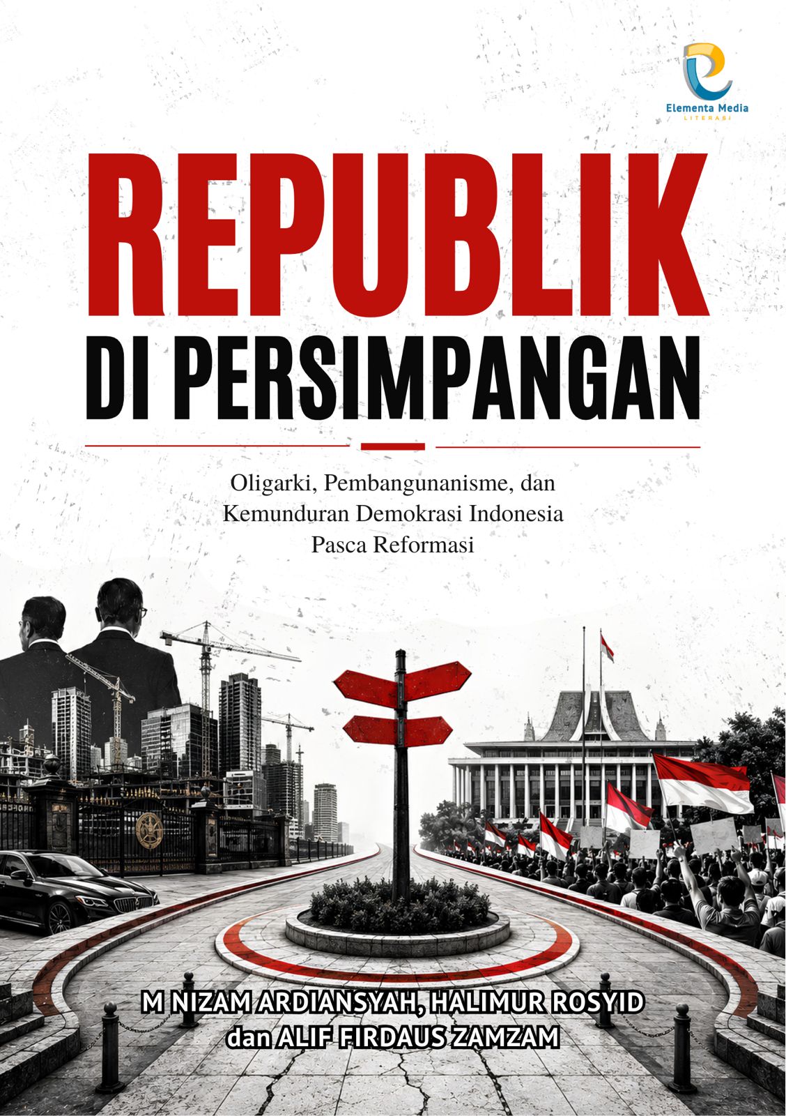 Republik di Persimpangan: Oligarki, Pembangunanisme, dan Kemunduran Demokrasi Indonesia Pasca Reformasi